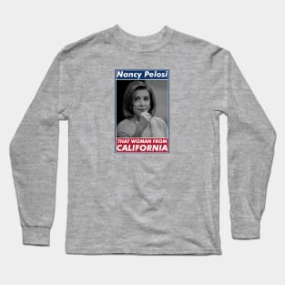 Nancy Pelosi, That Woman From California. Long Sleeve T-Shirt